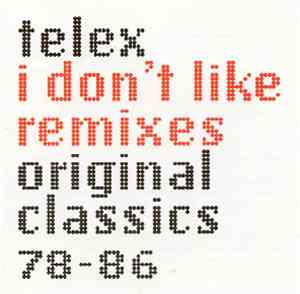 Telex - I Don't Like Remixes: Original Classics 78-86