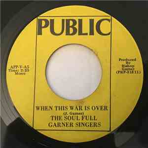 The Soul Full Garner Singers - When This War Is Over / I Can't Hold My Peac ...