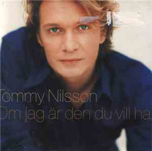 Tommy Nilsson - Om Jag Är Den Du Vill Ha