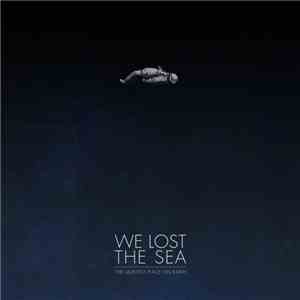 We Lost The Sea - The Quietest Place On Earth