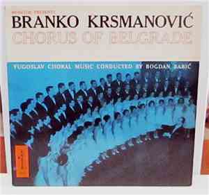 Branko Krsmanović Chorus Of Belgrade, Bogdan Babić - Yugoslav Choral Music