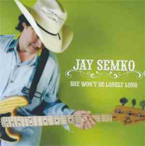 Jay Semko - She Won't Be Lonely Long