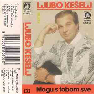 Ljubo Kešelj - Mogu S Tobom Sve