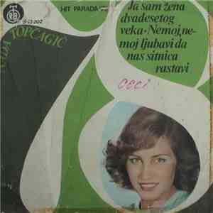 Nada Topčagić - Ja Sam Žena Dvadesetog Veka / Nemoj, Nemoj Ljubavi Da Nas S ...