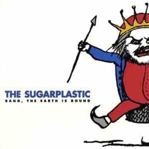 The Sugarplastic - Bang, The Earth Is Round