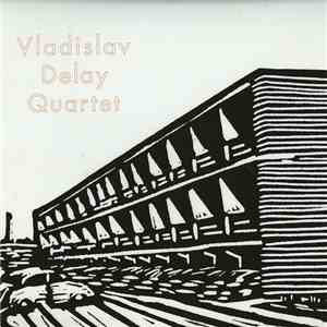 Vladislav Delay Quartet - Vladislav Delay Quartet