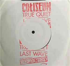 Coliseum  - True Quiet / Last Wave