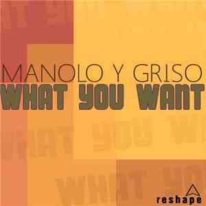 Manolo  Y Griso - What You Want