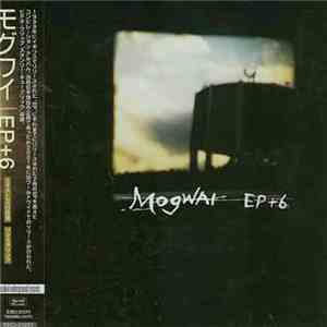 Mogwai - EP + 6
