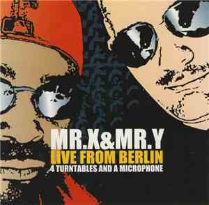 Mr. X & Mr. Y - Live From Berlin - 4 Turntables And A Microphone