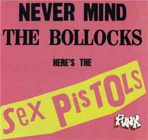 Sex Pistols - Never Mind The Bollocks Here's The Sex Pistols