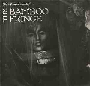 The Bamboo Fringe - The Life And Times Of...