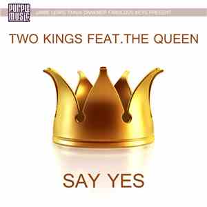 Two Kings  Feat. The Queen  - Say Yes