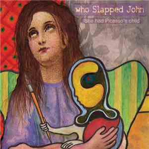 Who Slapped John - She Had Piccasso's Child