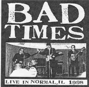 Bad Times - Live In Normal, IL 1998