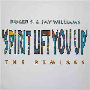 Roger S. & Jay Williams - Spirit Lift You Up (The Remixes)