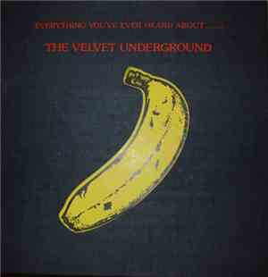 The Velvet Underground - Everything You've Ever Heard About.......