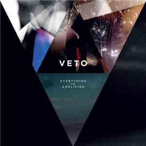 Veto  - Everything Is Amplified