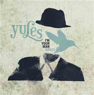 Yules - I'm Your Man... Naked