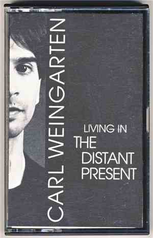 Carl Weingarten - Living In The Distant Present
