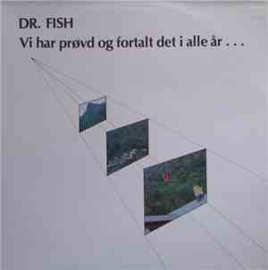 Dr. Fish - Vi Har Prøvd Og Fortalt Det I Alle År...