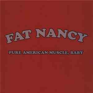 Fat Nancy - Pure American Muscle, Baby