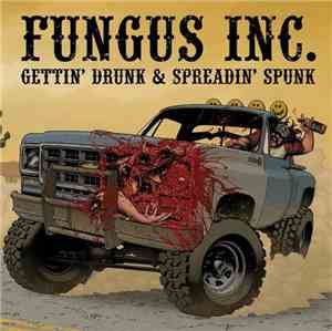 Fungus Inc. - Gettin' Drunk & Spreadin' Spunk