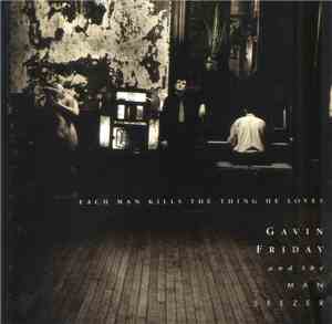 Gavin Friday & The Man Seezer - Each Man Kills The Thing He Loves