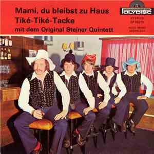 Original Steiner Quintett - Mami, Du Bleibst Zu Haus / Tické - Tické - Tack ...