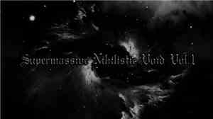 Various - Supermassive Nihilistic Void Vol.1