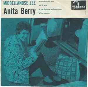 Anita Berry - Middellandse Zee / Als Ik Wist Dat Ik Je Terug Zou Zien / Ik  ...