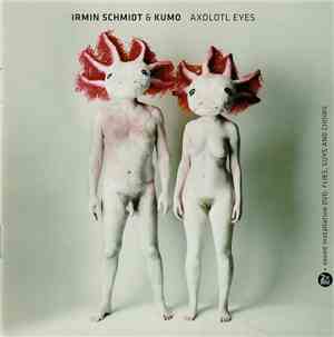 Irmin Schmidt & Kumo - Axolotl Eyes