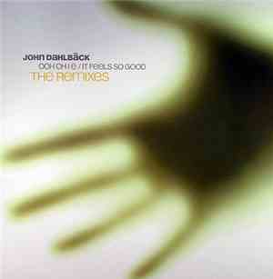 John Dahlbäck - Ooh Oh I E / It Feels So Good (The Remixes)