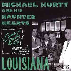 Michael Hurtt And His Haunted Hearts - Come Back To Louisiana