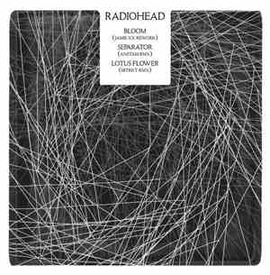 Radiohead - Bloom (Jamie XX Rework) / Separator (Anstam RMX) / Lotus Flower ...