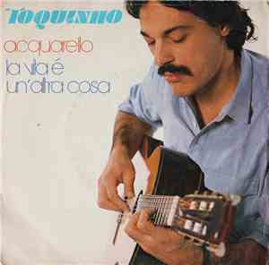 Toquinho - Acquarello / La Vita È Un'Altra Cosa