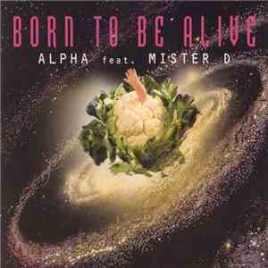 Alpha  Feat. Mister D  - Born To Be Alive