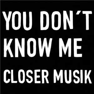 Closer Musik - You Don't Know Me