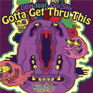 DBN Feat. Oni Sky - Gotta Get Thru This