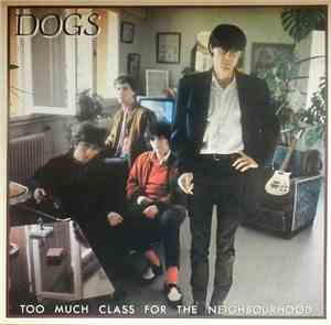 Dogs - Too Much Class For The Neighbourhood