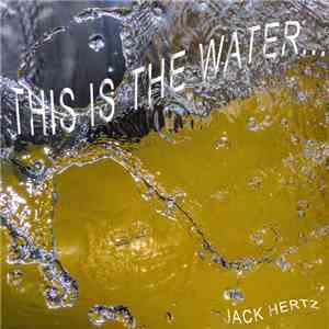 Jack Hertz - This Is The Water...