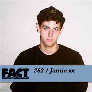Jamie xx - FACT Mix 282
