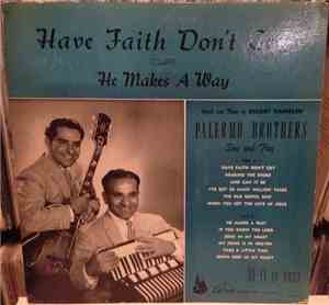 Palermo Brothers - Have Faith Don't Cry (He Makes A Way)