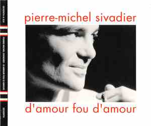 Pierre-Michel Sivadier - D'Amour Fou D'Amour