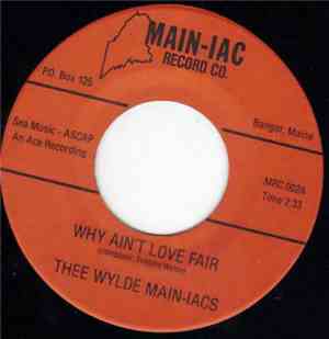 Thee Wylde Main-iacs - Why Ain't Love Fair / Not The One For Me