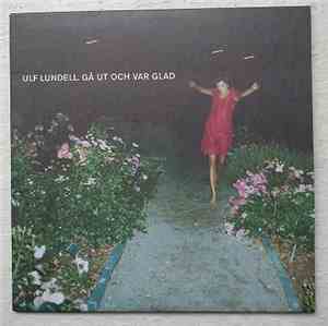 Ulf Lundell - Gå Ut Och Var Glad