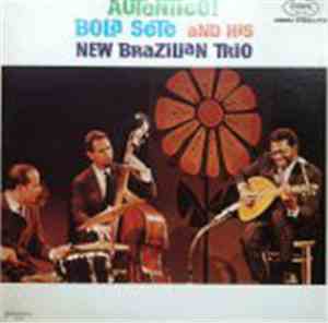 Bola Sete And His New Brazilian Trio - Autentico!