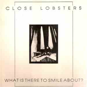 Close Lobsters - What Is There To Smile About?