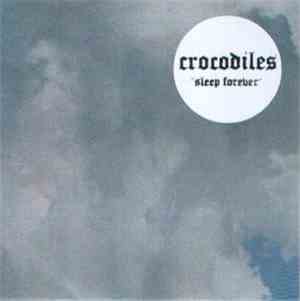 Crocodiles - Sleep Forever