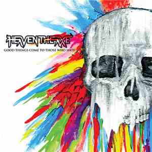 Heaven The Axe - Good Things Come To Those Who Hate